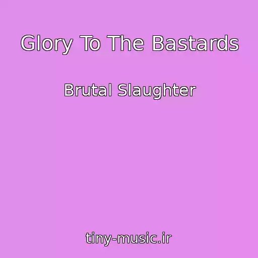 کاور آهنگ Glory To The Bastards از Brutal Slaughter