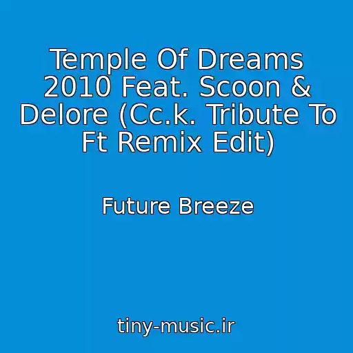 کاور آهنگ Temple Of Dreams 2010 Feat. Scoon & Delore (Cc.k. Tribute To Ft Remix Edit) از Future Breeze