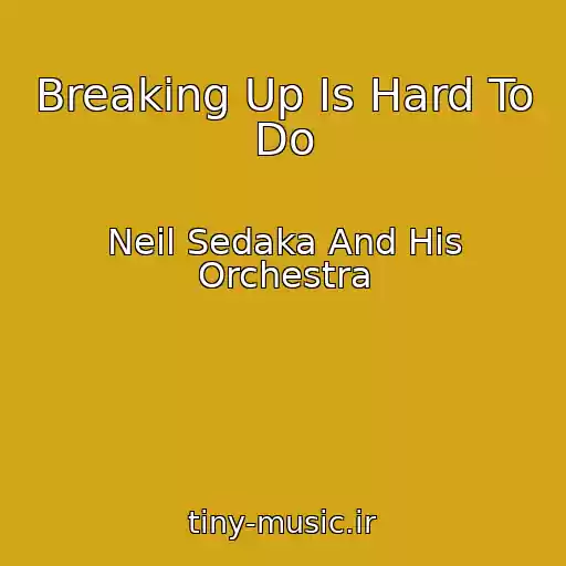 کاور آهنگ Breaking Up Is Hard To Do از Neil Sedaka And His Orchestra