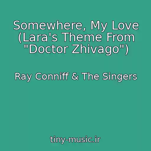 کاور آهنگ Somewhere, My Love (Lara's Theme From "Doctor Zhivago") از Ray Conniff & The Singers
