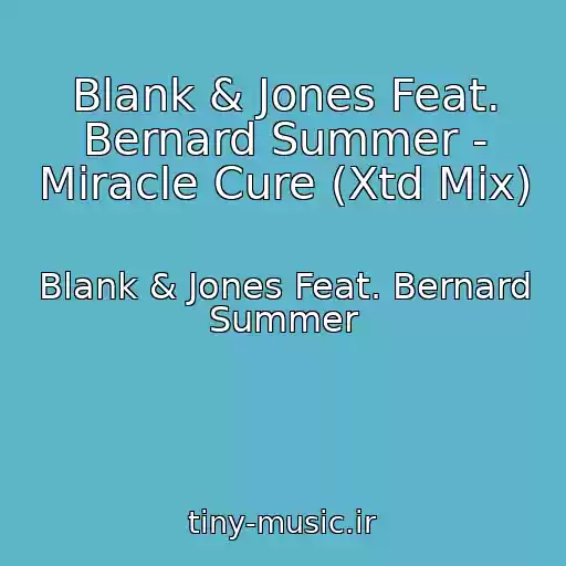 کاور آهنگ Blank & Jones Feat. Bernard Summer - Miracle Cure (Xtd Mix) از Blank & Jones Feat. Bernard Summer