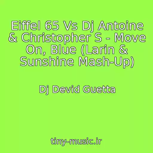 کاور آهنگ Eiffel 65 Vs Dj Antoine & Christopher S - Move On, Blue (Larin & Sunshine Mash-Up) از Dj Devid Guetta