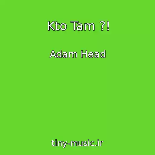 کاور آهنگ Kto Tam ?! از Adam Head