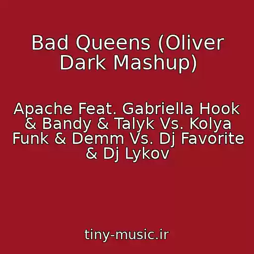 کاور آهنگ Bad Queens (Oliver Dark Mashup) از Apache Feat. Gabriella Hook & Bandy & Talyk Vs. Kolya Funk & Demm Vs. Dj Favorite & Dj Lykov