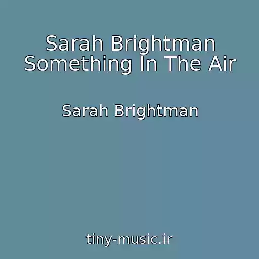 کاور آهنگ Sarah Brightman Something In The Air از Sarah Brightman