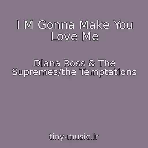 کاور آهنگ I M Gonna Make You Love Me از Diana Ross & The Supremes/the Temptations