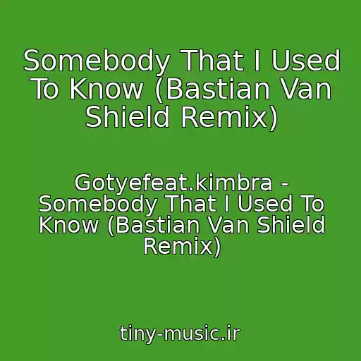 کاور آهنگ Somebody That I Used To Know (Bastian Van Shield Remix) از Gotyefeat.kimbra - Somebody That I Used To Know (Bastian Van Shield Remix)
