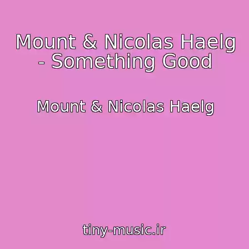 کاور آهنگ Mount & Nicolas Haelg - Something Good از Mount & Nicolas Haelg