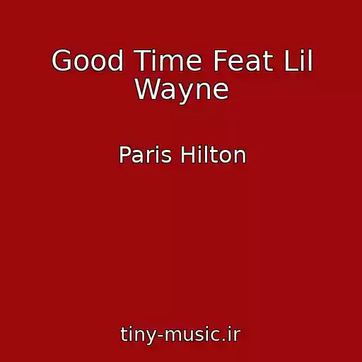 کاور آهنگ Good Time Feat Lil Wayne از Paris Hilton