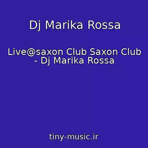 کاور آهنگ Dj Marika Rossa از Live@saxon Club Saxon Club - Dj Marika Rossa