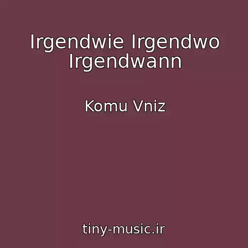 کاور آهنگ Irgendwie Irgendwo Irgendwann از Komu Vniz