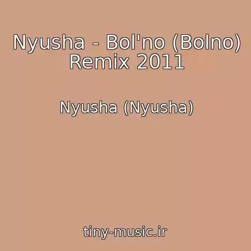 کاور آهنگ Nyusha - Bol'no (Bolno) Remix 2011 از Nyusha (Nyusha)