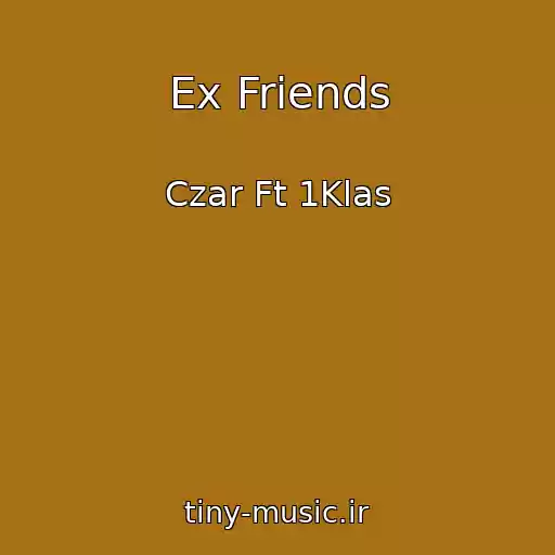 کاور آهنگ Ex Friends از Czar Ft 1Klas