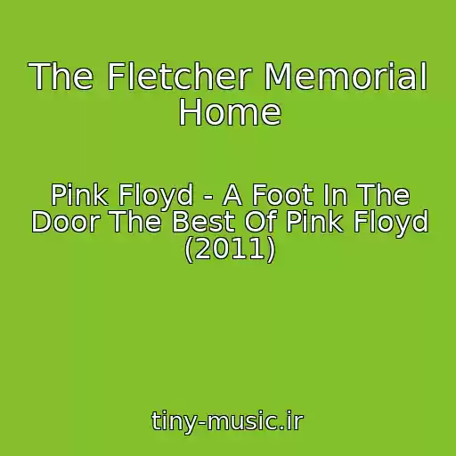کاور آهنگ The Fletcher Memorial Home از Pink Floyd - A Foot In The Door The Best Of Pink Floyd (2011)