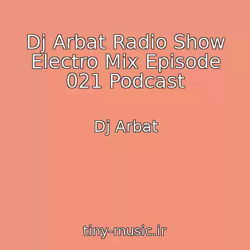کاور آهنگ Dj Arbat Radio Show Electro Mix Episode 021 Podcast از Dj Arbat