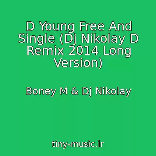 کاور آهنگ D Young Free And Single (Dj Nikolay D Remix 2014 Long Version) از Boney M & Dj Nikolay
