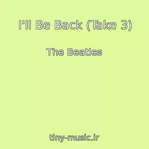 کاور آهنگ I'll Be Back (Take 3) از The Beatles