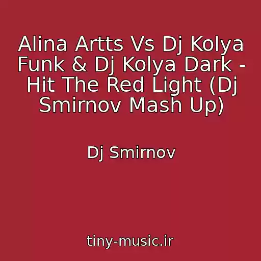 کاور آهنگ Alina Artts Vs Dj Kolya Funk & Dj Kolya Dark - Hit The Red Light (Dj Smirnov Mash Up) از Dj Smirnov