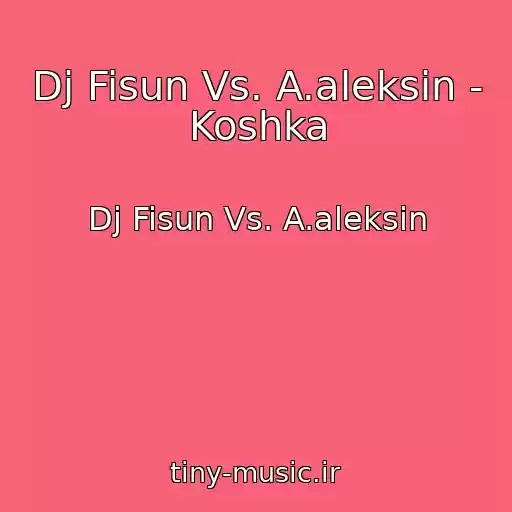 کاور آهنگ Dj Fisun Vs. A.aleksin - Koshka از Dj Fisun Vs. A.aleksin