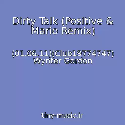 کاور آهنگ Dirty Talk (Positive & Mario Remix) از (01.06.11)(Club19774747) Wynter Gordon
