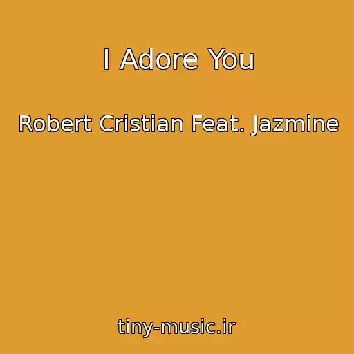 کاور آهنگ I Adore You از Robert Cristian Feat. Jazmine