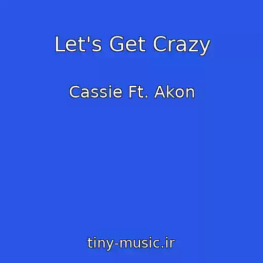 کاور آهنگ Let's Get Crazy از Cassie Ft. Akon