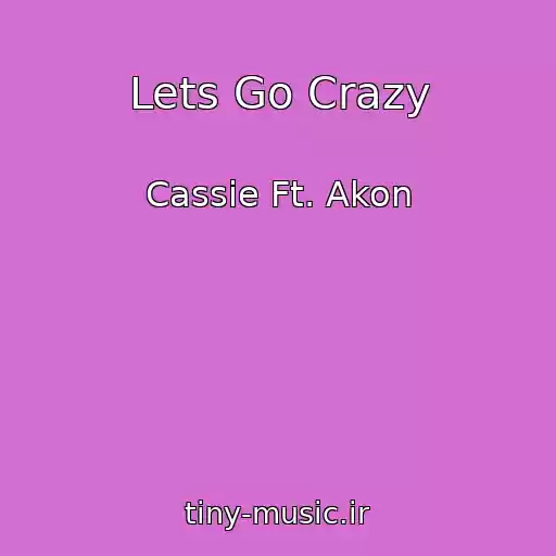 کاور آهنگ Lets Go Crazy از Cassie Ft. Akon
