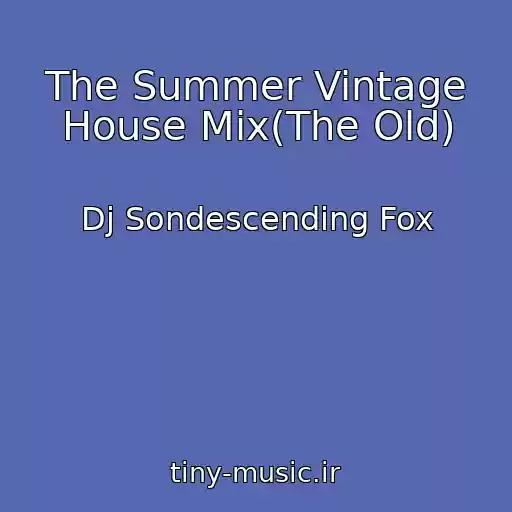کاور آهنگ The Summer Vintage House Mix(The Old) از Dj Sondescending Fox