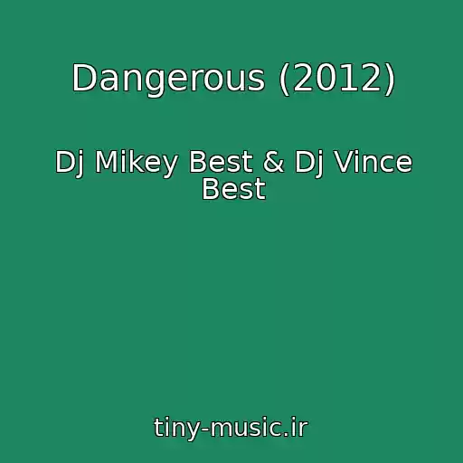 کاور آهنگ Dangerous (2012) از Dj Mikey Best & Dj Vince Best