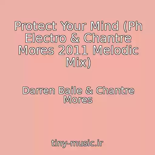 کاور آهنگ Protect Your Mind (Ph Electro & Chantre Mores 2011 Melodic Mix) از Darren Baile & Chantre Mores