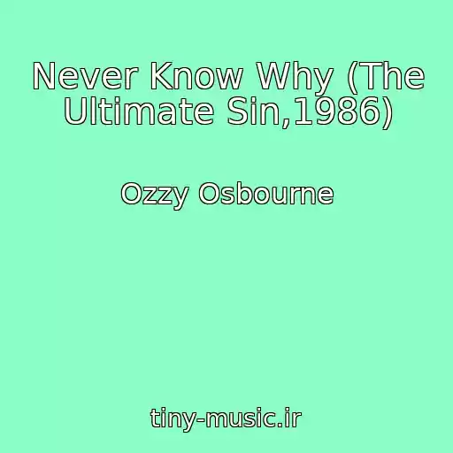 کاور آهنگ Never Know Why (The Ultimate Sin,1986) از Ozzy Osbourne