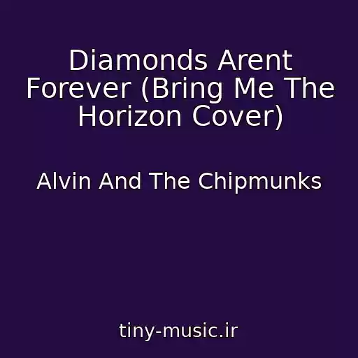 کاور آهنگ Diamonds Arent Forever (Bring Me The Horizon Cover) از Alvin And The Chipmunks