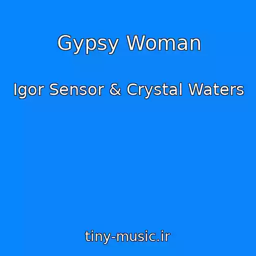 کاور آهنگ Gypsy Woman از Igor Sensor & Crystal Waters