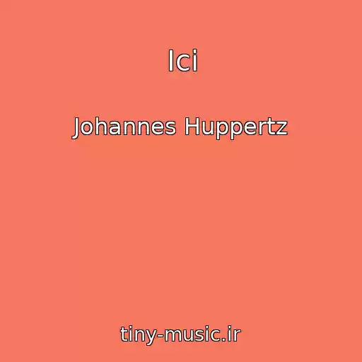 کاور آهنگ Ici از Johannes Huppertz