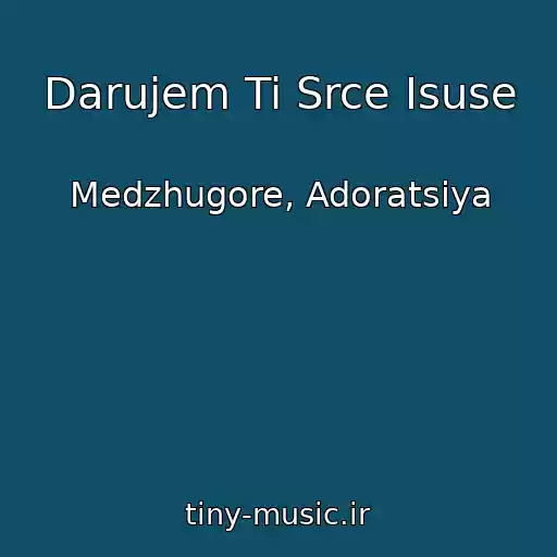 کاور آهنگ Darujem Ti Srce Isuse از Medzhugore, Adoratsiya