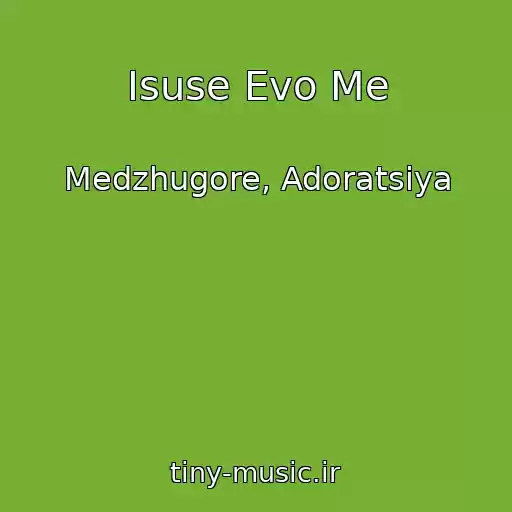 کاور آهنگ Isuse Evo Me از Medzhugore, Adoratsiya