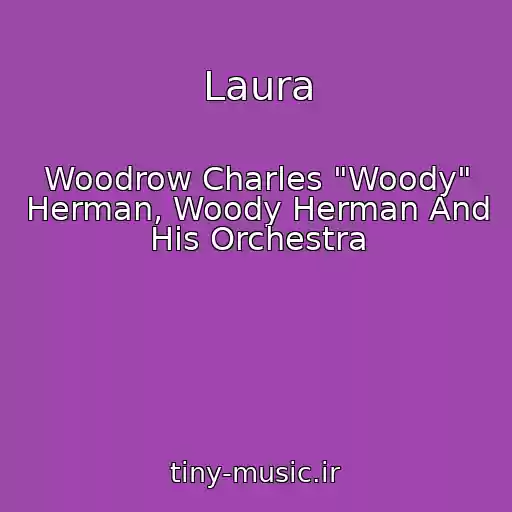 کاور آهنگ Laura از Woodrow Charles "Woody" Herman, Woody Herman And His Orchestra