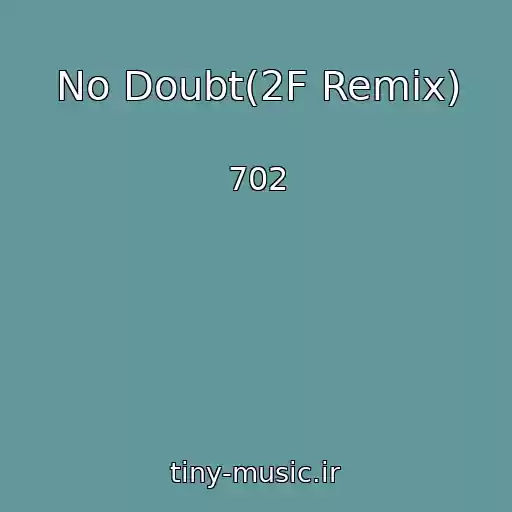 کاور آهنگ No Doubt(2F Remix) از 702