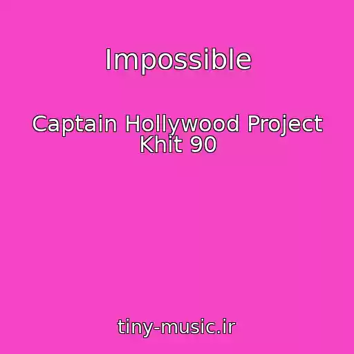 کاور آهنگ Impossible از Captain Hollywood Project Khit 90