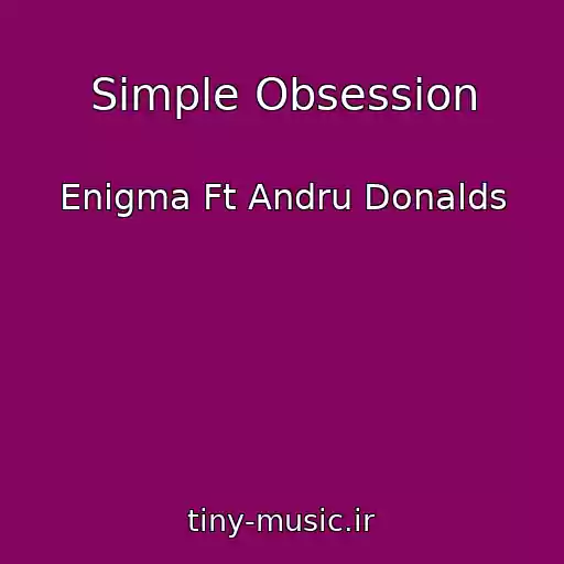 کاور آهنگ Simple Obsession از Enigma Ft Andru Donalds