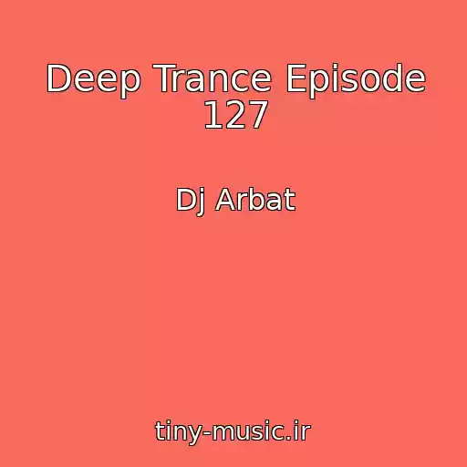 کاور آهنگ Deep Trance Episode 127 از Dj Arbat