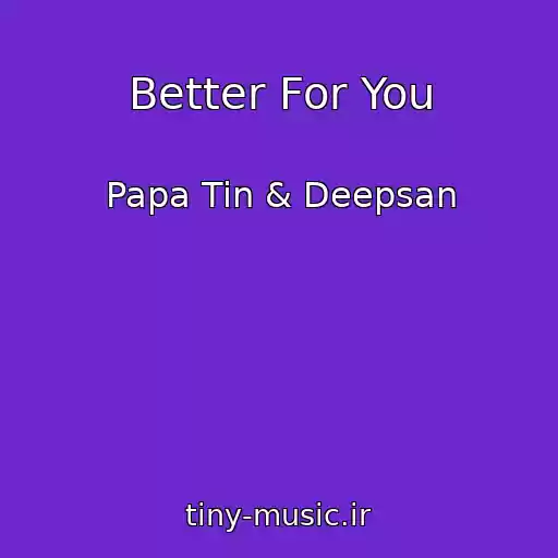 کاور آهنگ Better For You از Papa Tin & Deepsan