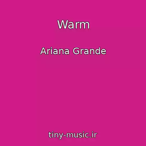 کاور آهنگ Warm از Ariana Grande