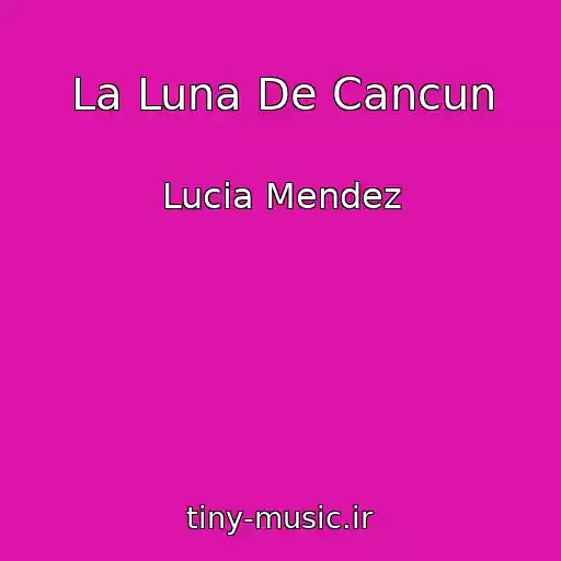 کاور آهنگ La Luna De Cancun از Lucia Mendez