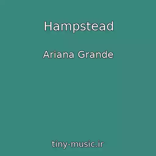 کاور آهنگ Hampstead از Ariana Grande