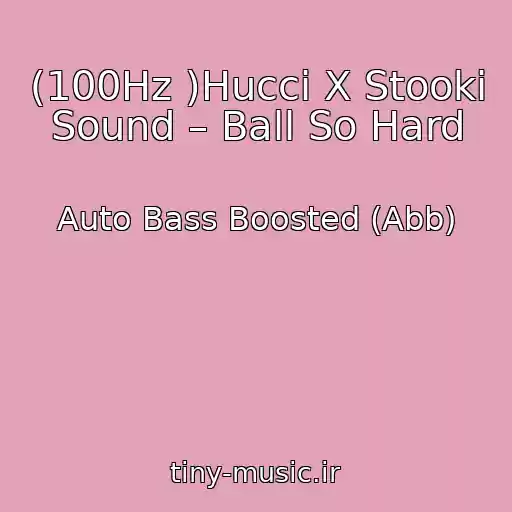 کاور آهنگ (100Hz )Hucci X Stooki Sound – Ball So Hard از Auto Bass Boosted (Abb)