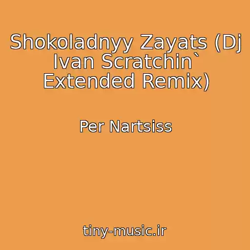 کاور آهنگ Shokoladnyy Zayats (Dj Ivan Scratchin` Extended Remix) از Per Nartsiss