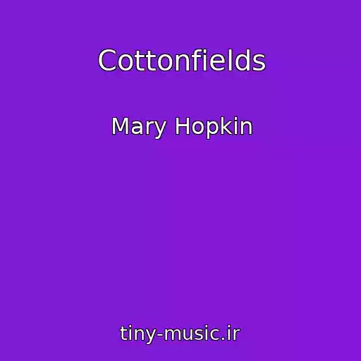 کاور آهنگ Cottonfields از Mary Hopkin