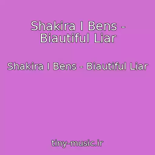 کاور آهنگ Shakira I Bens - Biautiful Liar از Shakira I Bens - Biautiful Liar