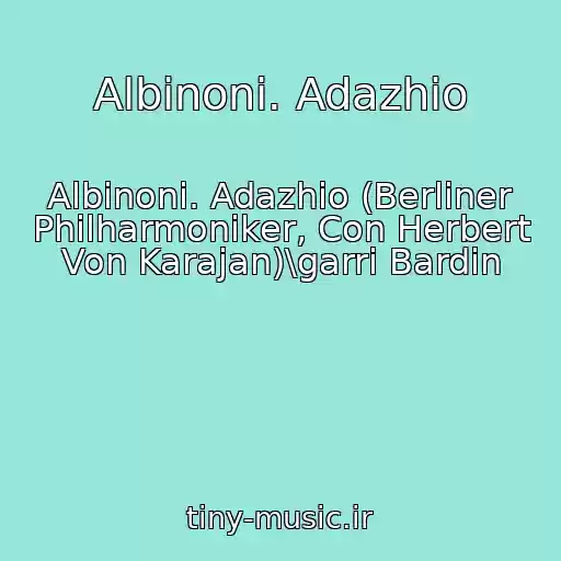 کاور آهنگ Albinoni. Adazhio از Albinoni. Adazhio (Berliner Philharmoniker, Con Herbert Von Karajan)\garri Bardin